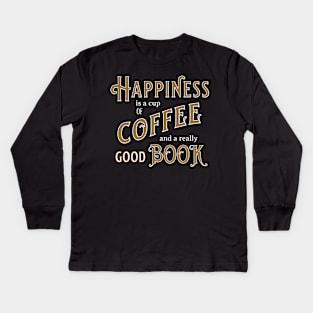Happiness is a Cup of Coffee and a Really Good Book quote Kids Long Sleeve T-Shirt
